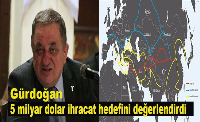 Gürdoğan, 5 milyar dolar ihracat hedefini değerlendirdi