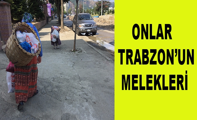 Onlar Trabzon’un melekleri