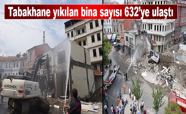 Tabakhane yıkılan bina sayısı 632’ye ulaştı