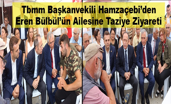 Tbmm Başkanvekili Hamzaçebi’den Eren Bülbül’ün Ailesine Taziye Ziyareti