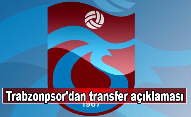 Trabzonpsor'dan transfer açıklaması