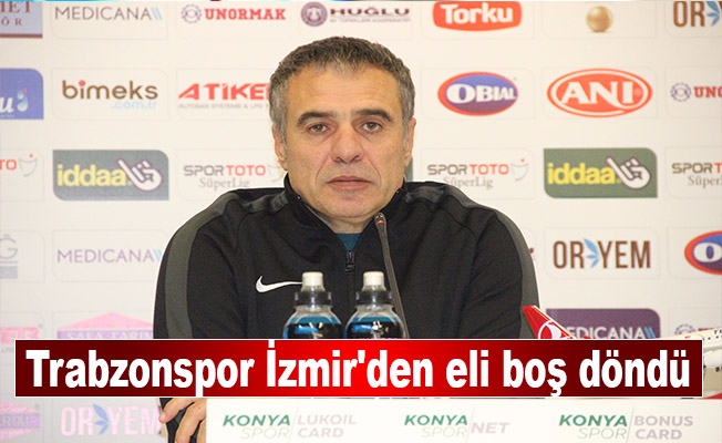 Trabzonspor İzmir'den eli boş döndü