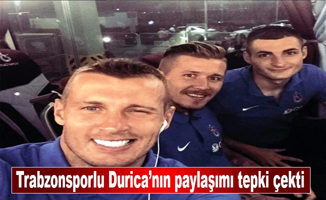 Trabzonsporlu Durica’nın paylaşımı tepki çekti