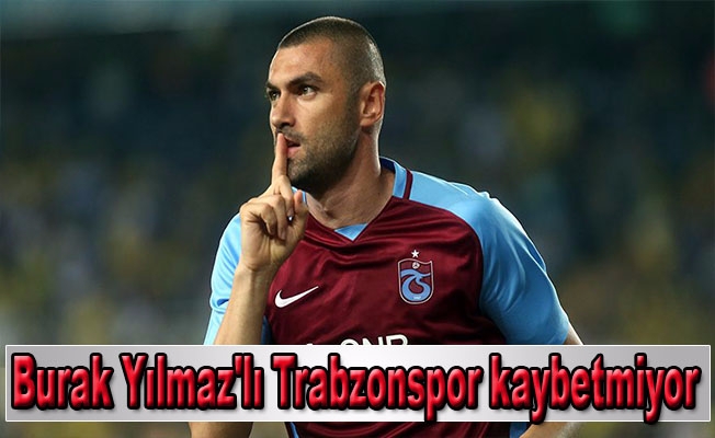 Burak Yılmaz'lı Trabzonspor kaybetmiyor
