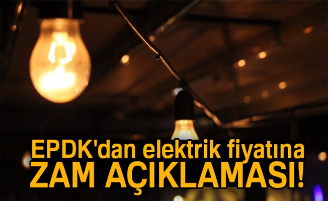 EPDK'dan elektrik fiyatına zam açıklaması!