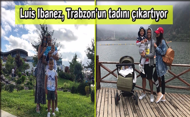 Luis Ibanez, Trabzon'un tadını çıkartıyor