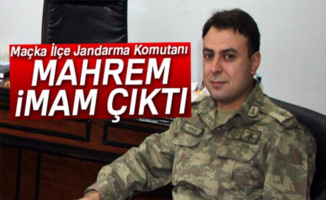 Maçka İlçe Jandarma Komutanının mahrem imam çıktığı iddiası