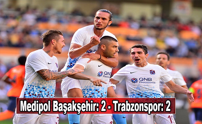 Medipol Başakşehir: 2 - Trabzonspor: 2