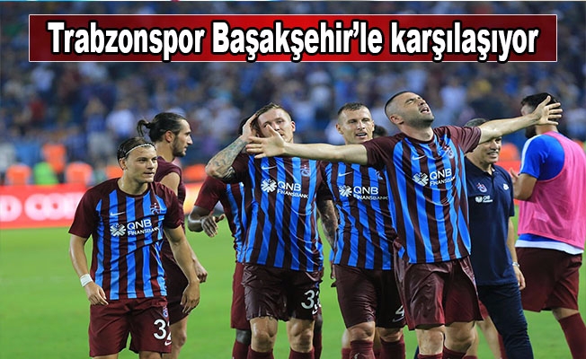 Trabzonspor -Başakşehir karşılaşması bugün 17.00'da