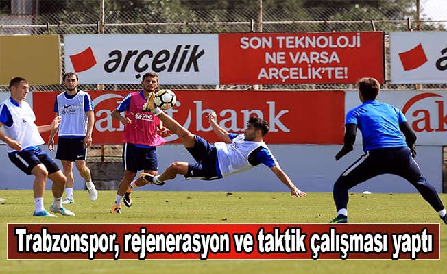Trabzonspor, rejenerasyon ve taktik çalışması yaptı