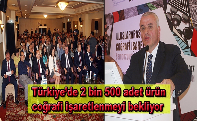 Türkiye’de 2 bin 500 adet ürün coğrafi işaretlenmeyi bekliyor