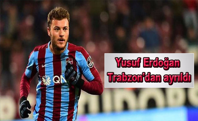 Yusuf Erdoğan, Trabzon'dan ayrıldı