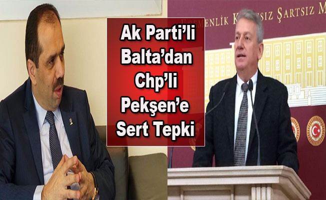 Ak Parti’li  Balta’dan Chp’li Haluk Pekşen’e Sert Tepki