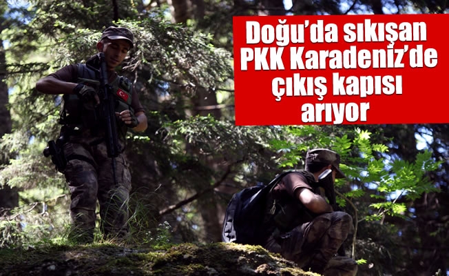 Doğu’da sıkışan PKK Karadeniz’de çıkış kapısı arıyor