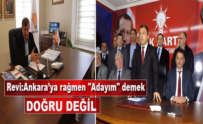 Revi:Ankara’ya rağmen "Adayım" demek  DOĞRU  DEĞİL