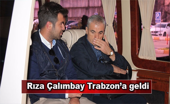 Rıza Çalımbay Trabzon’a geldi