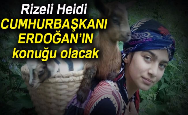 Rizeli Heidi Cumhurbaşkanı Erdoğan’ın konuğu olacak
