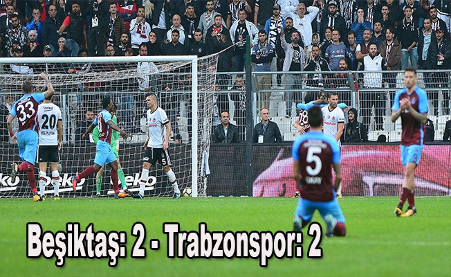 Süper Lig: Beşiktaş: 2 - Trabzonspor: 2