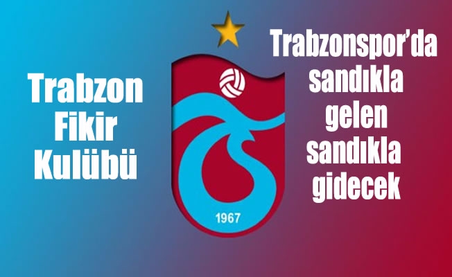 Trabzon Fikir Kulübü: "Trabzonspor’da sandıkla gelen sandıkla gidecek"