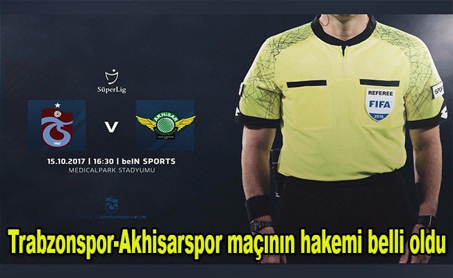 Trabzonspor-Akhisarspor maçının hakemi belli oldu