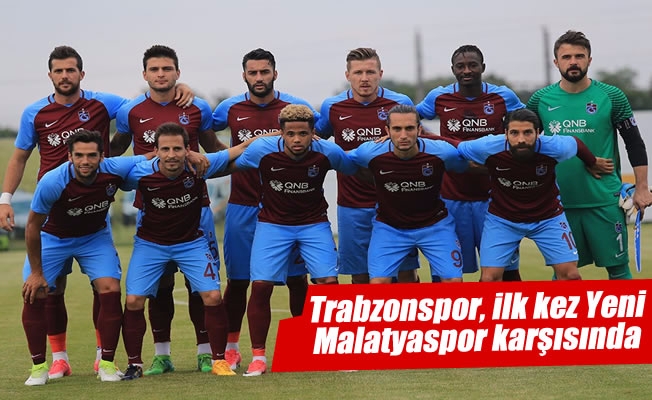 Trabzonspor, ilk kez Yeni Evkur Malatyaspor karşısında