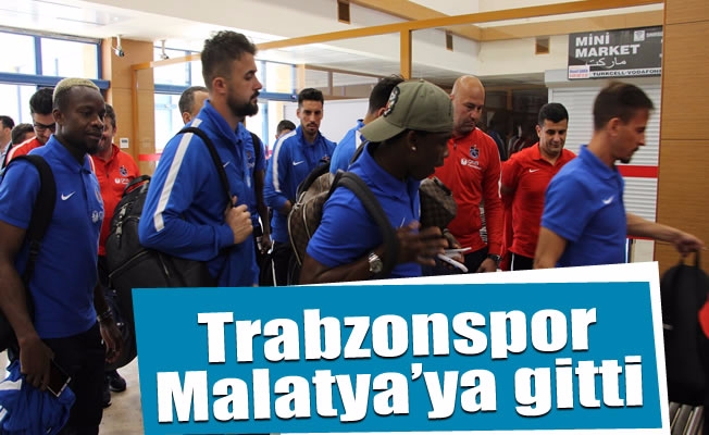 Trabzonspor, Malatya'ya gitti
