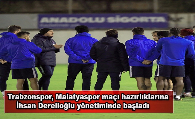 Trabzonspor, Malatyaspor maçı hazırlıklarına İhsan Derelioğlu yönetiminde başladı
