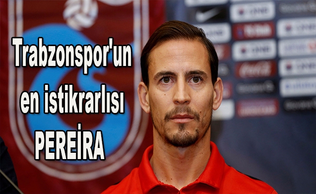 Trabzonspor'un en istikrarlısı Pereira oldu