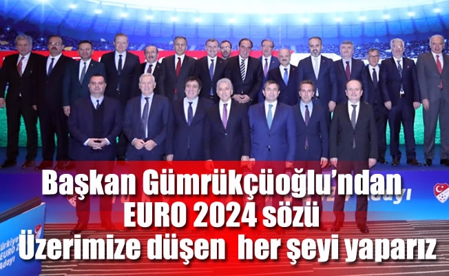 Başkan Gümrükçüoğlu’ndan EURO 2024 sözü  Üzerimize düşen  her şeyi yaparız
