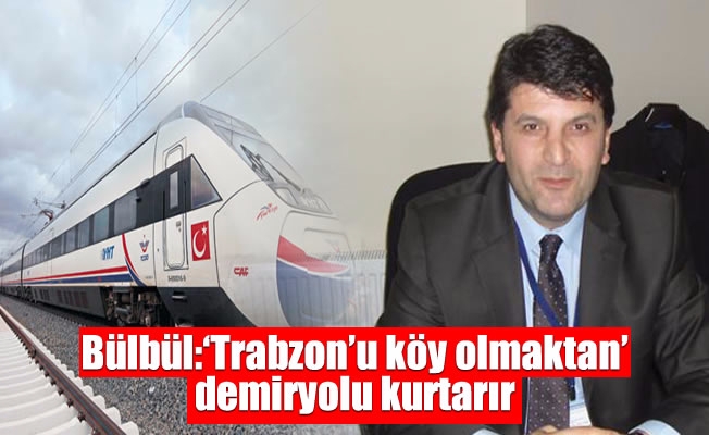 Bülbül’den Trabzon-Erzincan hattı ile ilgili çarpıcı açıklama