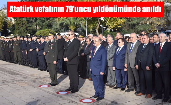 Büyük Önder Atatürk vefatının 79’uncu yıldönümünde anıldı