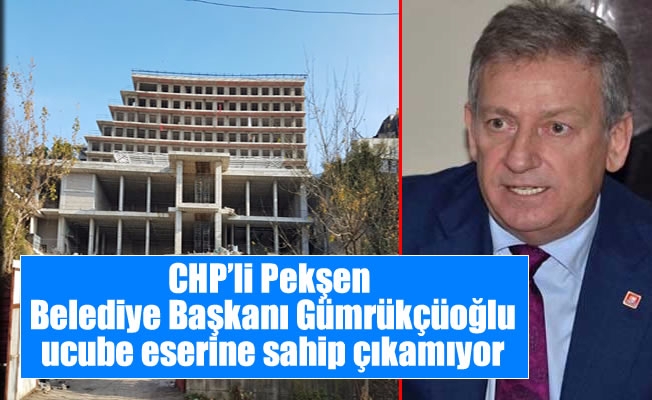 CHP’li Pekşen: Belediye Başkanı ucube eserine sahip çıkamıyor