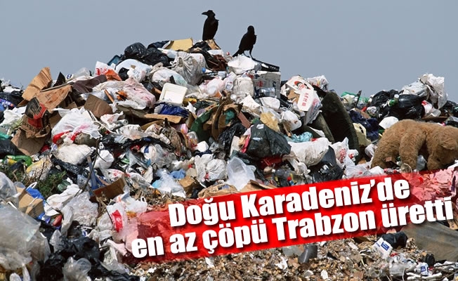 Doğu Karadeniz'de  en az çöpü Trabzon üretti