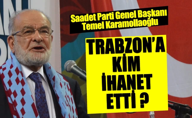 Karamollaoğlu: Trabzon'a kianet etti?