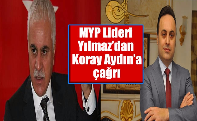 MYP Lideri Yılmaz'dan Koray Aydın'a çağrı