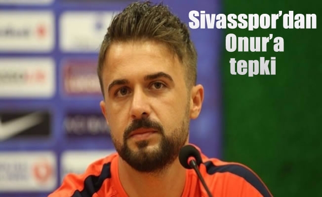 Sivasspor'dan Trabzonspor kalecisi Onur'a tepki