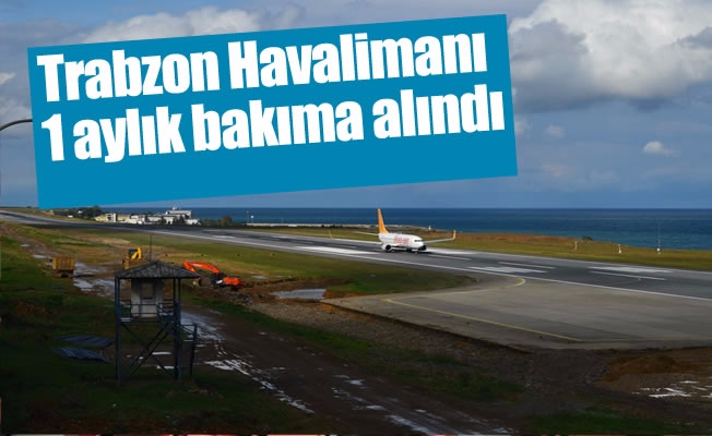 Trabzon Havalimanı pisti 1 aylık bakıma alındı