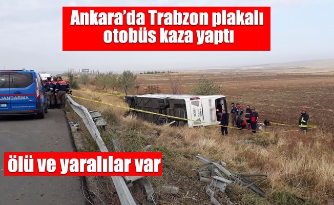 Trabzon plakalı otobüs Ankara'da kaza yaptı ölü ve yaralılar var