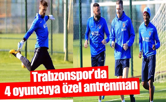 Trabzonspor'da 4 oyuncuya özel antrenman programı uygulandı