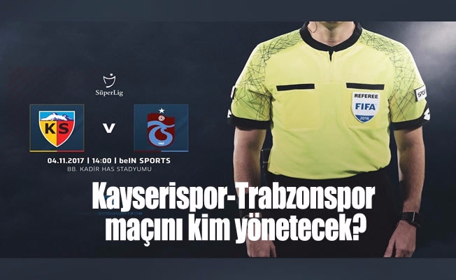 Trabzonspor-Kayserispor maçının hakemi belli oldu