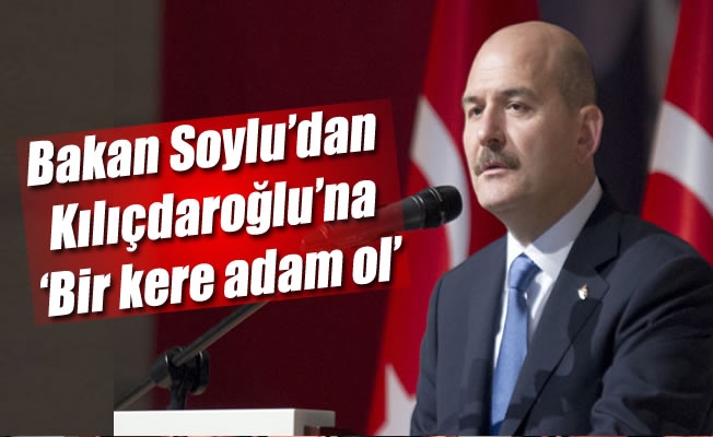 Bakan Soylu’dan Kılıçdaroğlu’na: 'Bir kere adam ol'