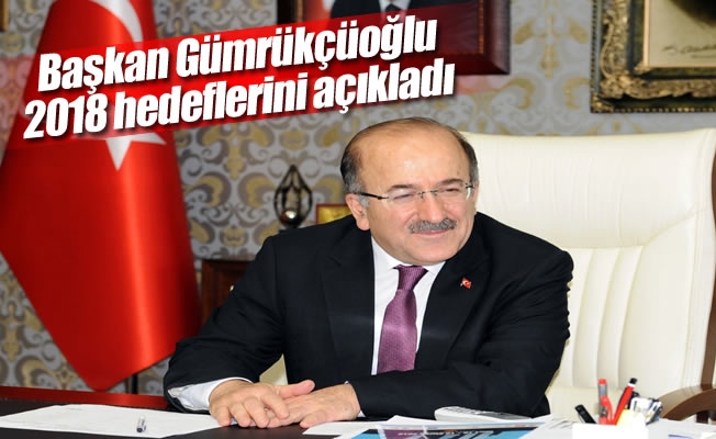 Başkan Gümrükçüoğlu: 2017’yi değerlendirdi, 2018 hedeflerini açıkladı