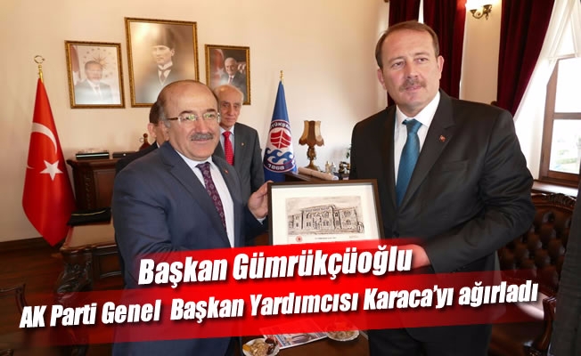 Başkan Gümrükçüoğlu, AK Parti Genel  Başkan Yardımcısı Karaca’yı ağırladı