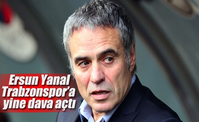 Ersun Yanal, Trabzonspor'a yine dava açtı