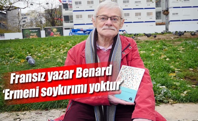 Fransız yazar Benard: 'Ermeni soykırımı yoktur'