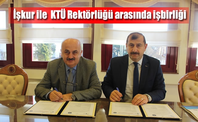 İşkur ile  KTÜ Rektörlüğü arasında işbirliği