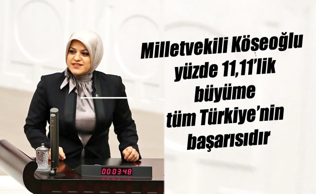 Milletvekili Köseoğlu, yüzde 11,11’lik büyüme tüm Türkiye’nin başarısıdır