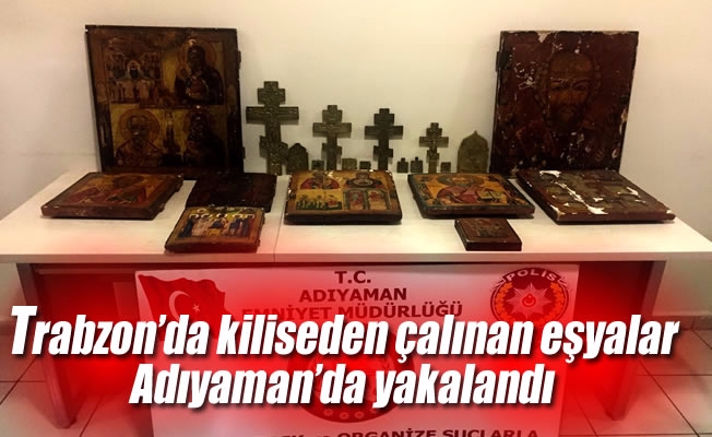 Trabzon'da kiliseden çalınan eşyalar Adıyaman'da yakalandı