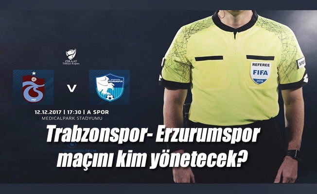 Trabzonspor- Erzurumspor maçını kim yönetecek?
