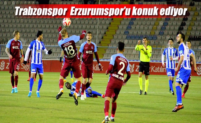 Trabzonspor  Erzurumspor'u konuk ediyor